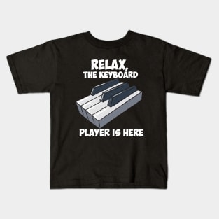 Relax, The Keyboard Player Is Here. Kids T-Shirt